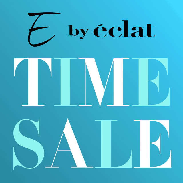 【E by eclat】期間限定タイムセール開催中！4/20(月)13：59まで