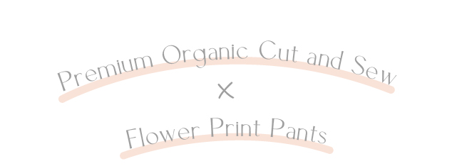 Premium Organic Cut and Sew×Flower Print Pants